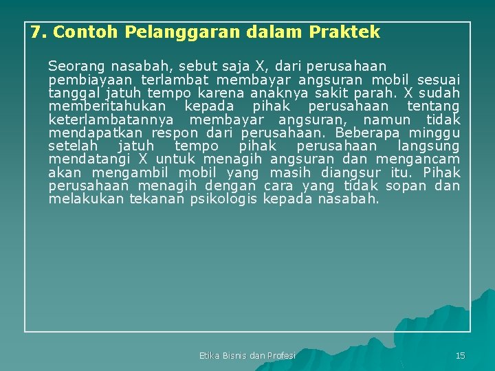 7. Contoh Pelanggaran dalam Praktek Seorang nasabah, sebut saja X, dari perusahaan pembiayaan terlambat