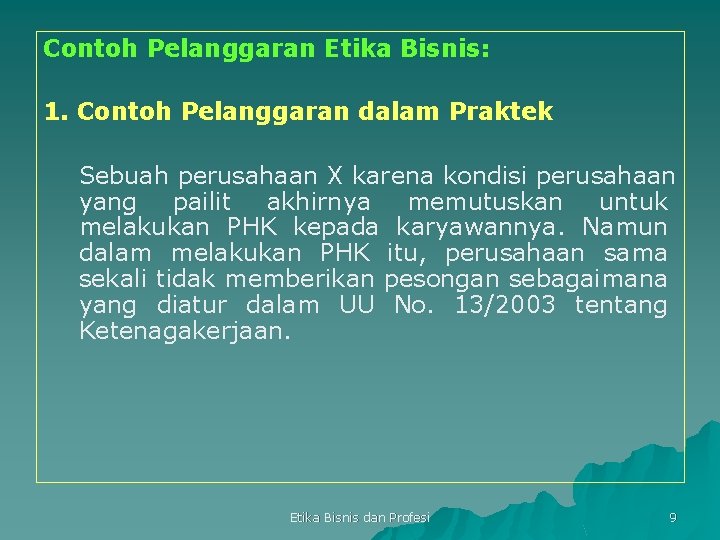 Contoh Pelanggaran Etika Bisnis: 1. Contoh Pelanggaran dalam Praktek Sebuah perusahaan X karena kondisi