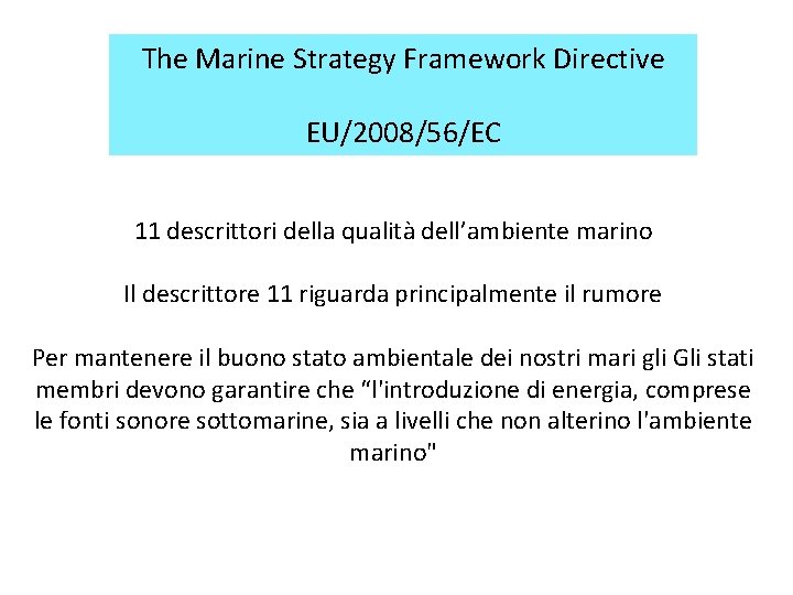 The Marine Strategy Framework Directive EU/2008/56/EC 11 descrittori della qualità dell’ambiente marino Il descrittore