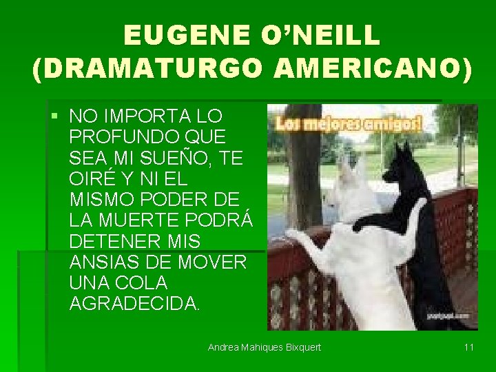 EUGENE O’NEILL (DRAMATURGO AMERICANO) § NO IMPORTA LO PROFUNDO QUE SEA MI SUEÑO, TE