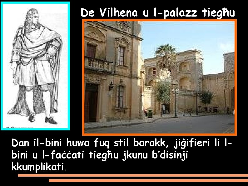 De Vilhena u l-palazz tiegħu Dan il-bini huwa fuq stil barokk, jiġifieri li lbini