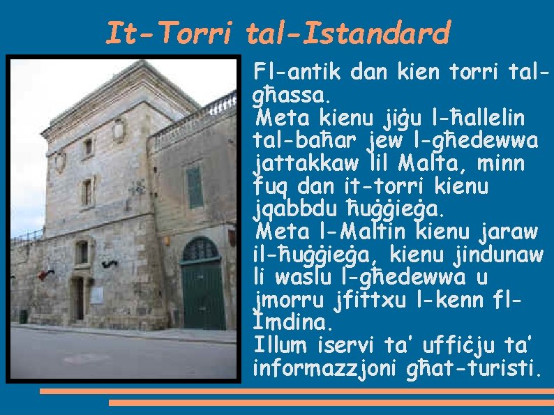 It-Torri tal-Istandard Fl-antik dan kien torri talgħassa. Meta kienu jiġu l-ħallelin tal-baħar jew l-għedewwa