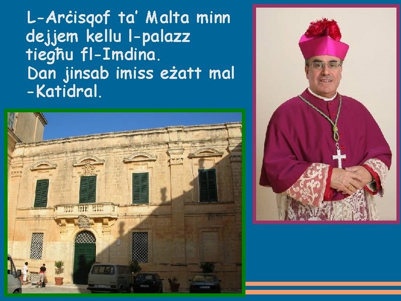 L-Arċisqof ta’ Malta minn dejjem kellu l-palazz tiegħu fl-Imdina. Dan jinsab imiss eżatt mal