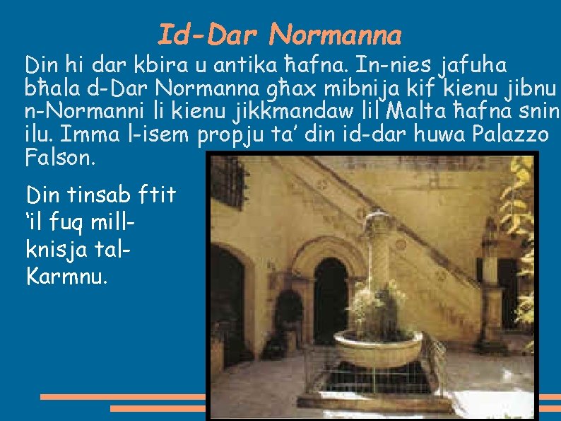 Id-Dar Normanna Din hi dar kbira u antika ħafna. In-nies jafuha bħala d-Dar Normanna