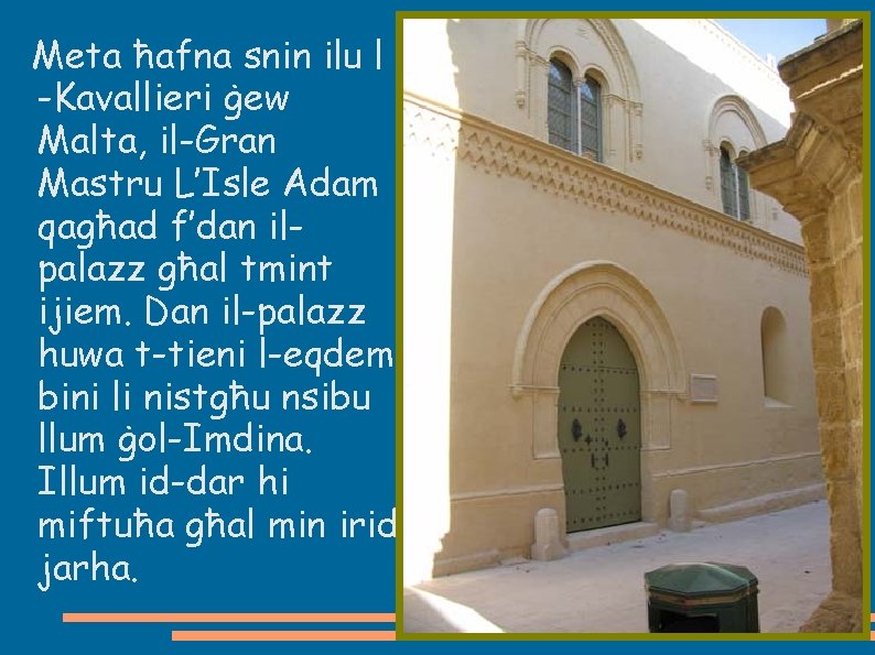 Meta ħafna snin ilu l -Kavallieri ġew Malta, il-Gran Mastru L’Isle Adam qagħad f’dan