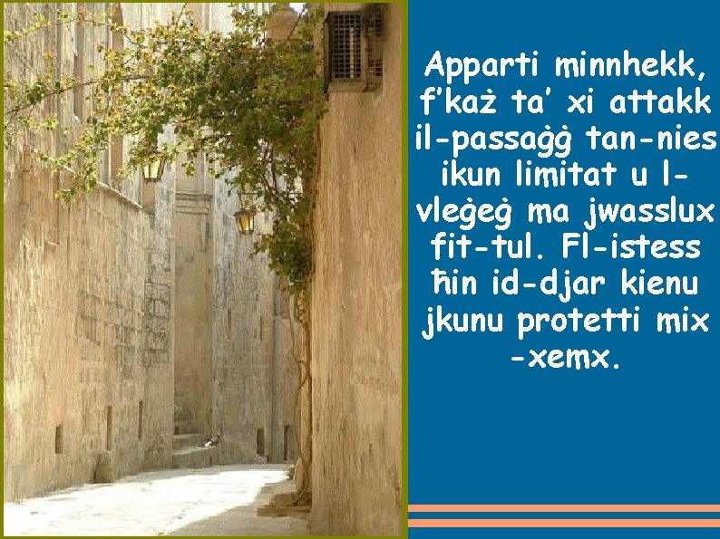 Apparti minnhekk, f’każ ta’ xi attakk il-passaġġ tan-nies ikun limitat u lvleġeġ ma jwasslux