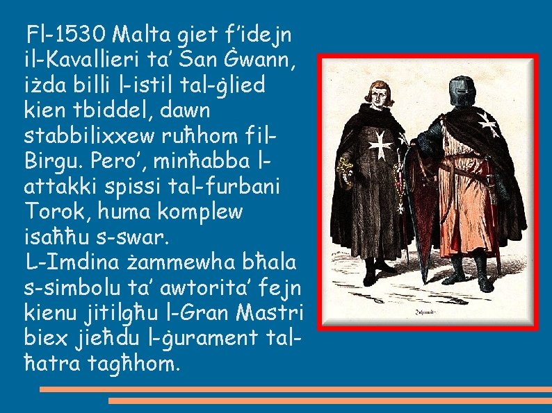 Fl-1530 Malta giet f’idejn il-Kavallieri ta’ San Ġwann, iżda billi l-istil tal-ġlied kien tbiddel,