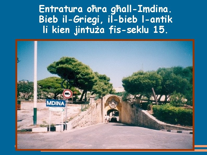 Entratura oħra għall-Imdina. Bieb il-Griegi, il-bieb l-antik li kien jintuża fis-seklu 15. 