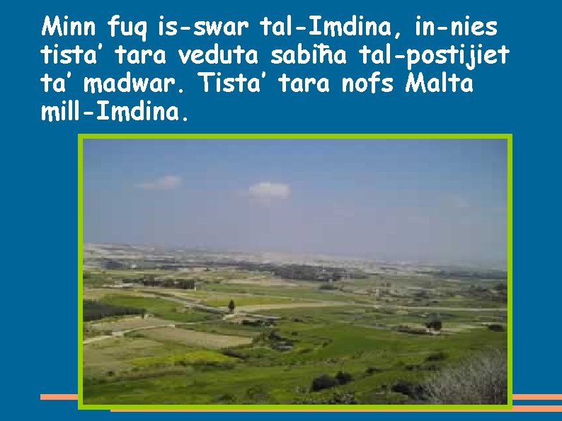 Minn fuq is-swar tal-Imdina, in-nies tista’ tara veduta sabiħa tal-postijiet ta’ madwar. Tista’ tara