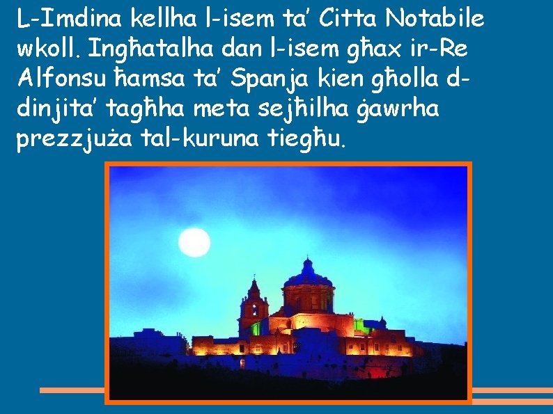 L-Imdina kellha l-isem ta’ Citta Notabile wkoll. Ingħatalha dan l-isem għax ir-Re Alfonsu ħamsa