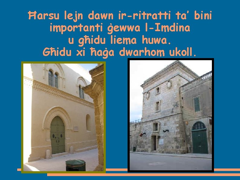 Ħarsu lejn dawn ir-ritratti ta’ bini importanti ġewwa l-Imdina u għidu liema huwa. Għidu