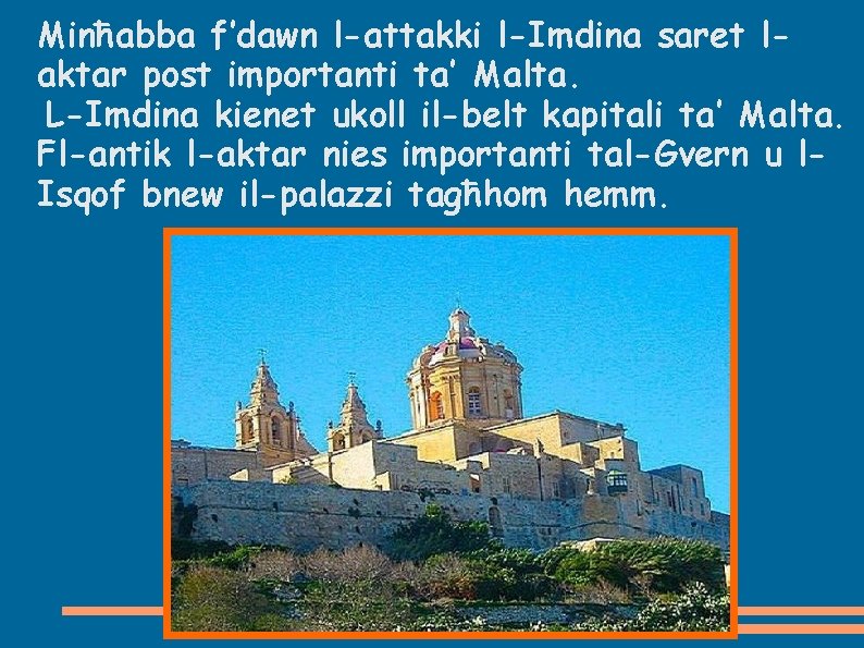 Minħabba f’dawn l-attakki l-Imdina saret laktar post importanti ta’ Malta. L-Imdina kienet ukoll il-belt