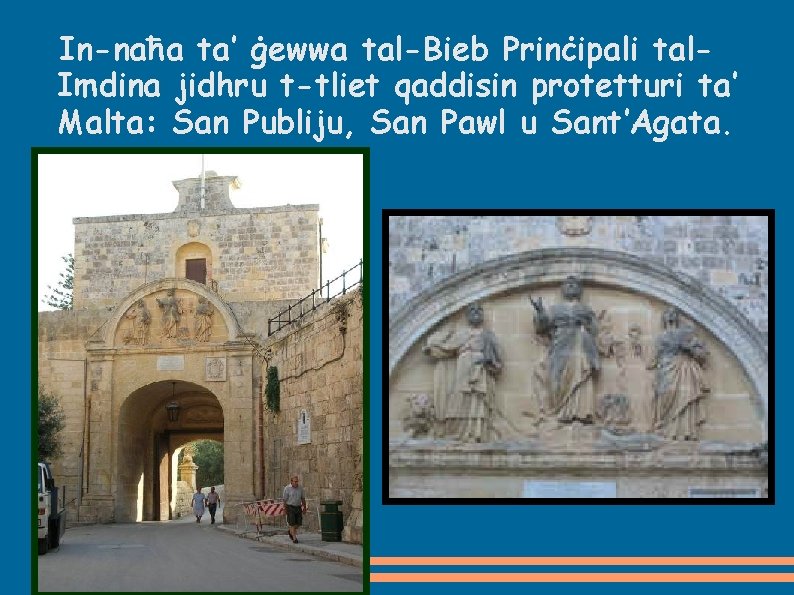 In-naħa ta’ ġewwa tal-Bieb Prinċipali tal. Imdina jidhru t-tliet qaddisin protetturi ta’ Malta: San