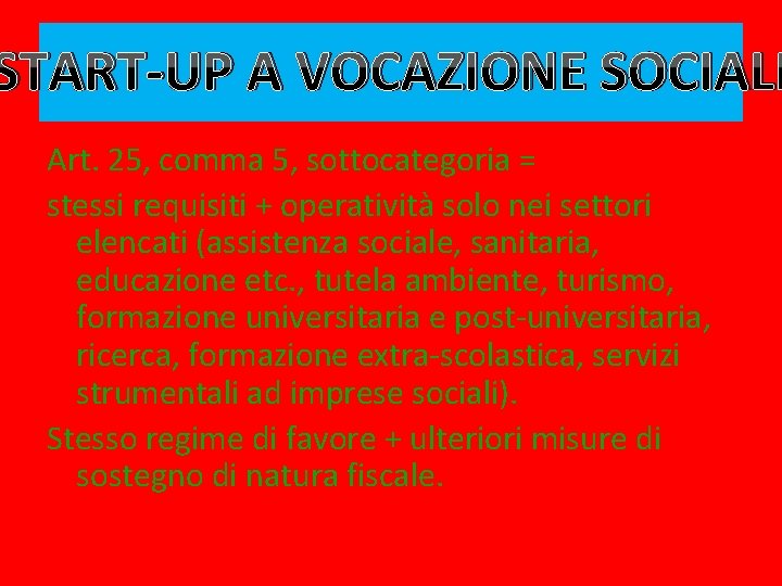 START-UP A VOCAZIONE SOCIALE Art. 25, comma 5, sottocategoria = stessi requisiti + operatività
