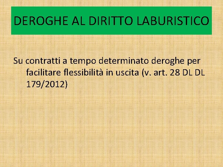 DEROGHE AL DIRITTO LABURISTICO Su contratti a tempo determinato deroghe per facilitare flessibilità in