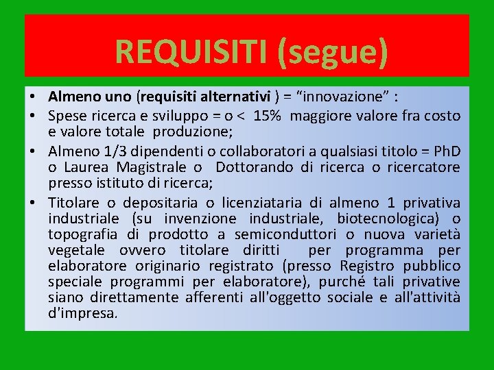 REQUISITI (segue) • Almeno uno (requisiti alternativi ) = “innovazione” : • Spese ricerca