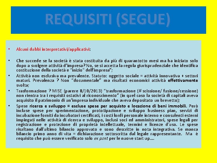 REQUISITI (SEGUE) • Alcuni dubbi interpretativi/applicativi: • Che succede se la società è stata