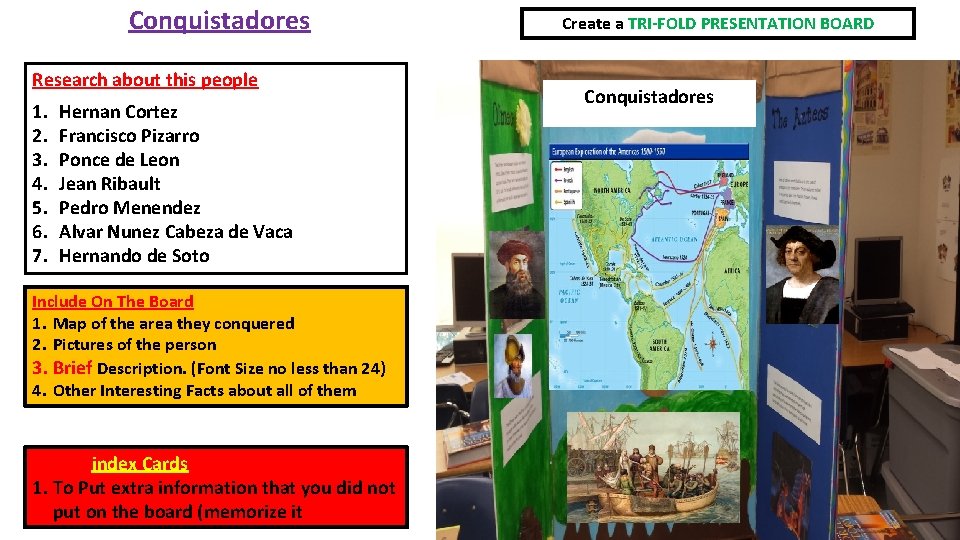 Conquistadores Research about this people 1. 2. 3. 4. 5. 6. 7. Hernan Cortez