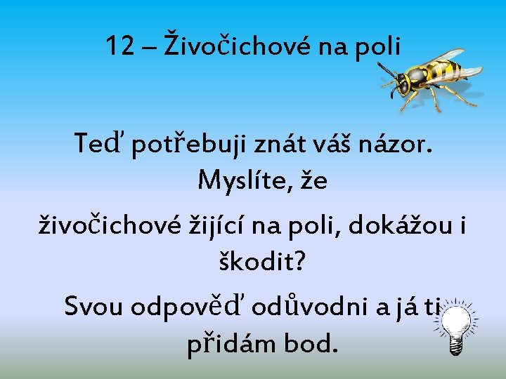 12 – Živočichové na poli Teď potřebuji znát váš názor. Myslíte, že živočichové žijící