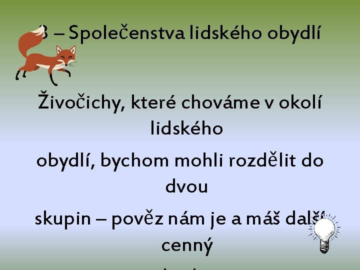 3 – Společenstva lidského obydlí Živočichy, které chováme v okolí lidského obydlí, bychom mohli