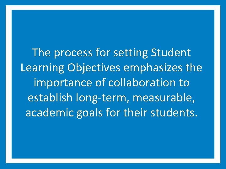The process for setting Student Learning Objectives emphasizes the importance of collaboration to establish