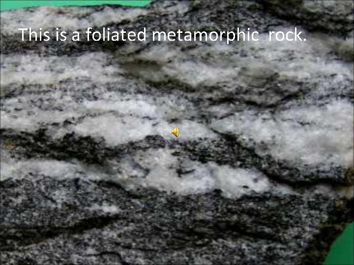 This is a foliated metamorphic rock. 