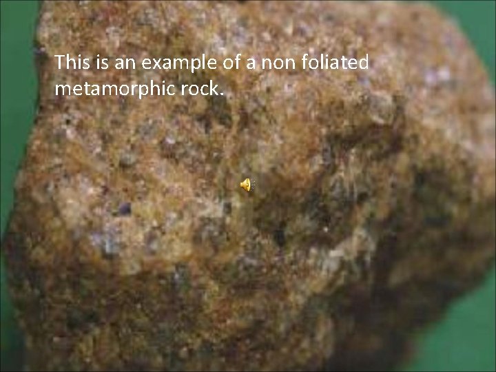 This is an example of a non foliated metamorphic rock. 