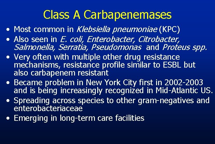 Class A Carbapenemases • Most common in Klebsiella pneumoniae (KPC) • Also seen in