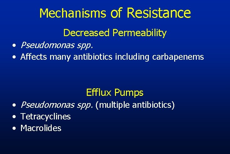 Mechanisms of Resistance Decreased Permeability • Pseudomonas spp. • Affects many antibiotics including carbapenems