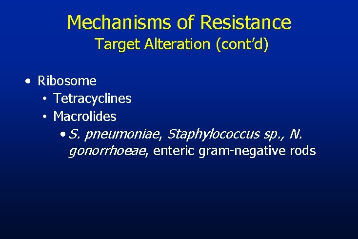 Mechanisms of Resistance Target Alteration (cont’d) • Ribosome • Tetracyclines • Macrolides • S.