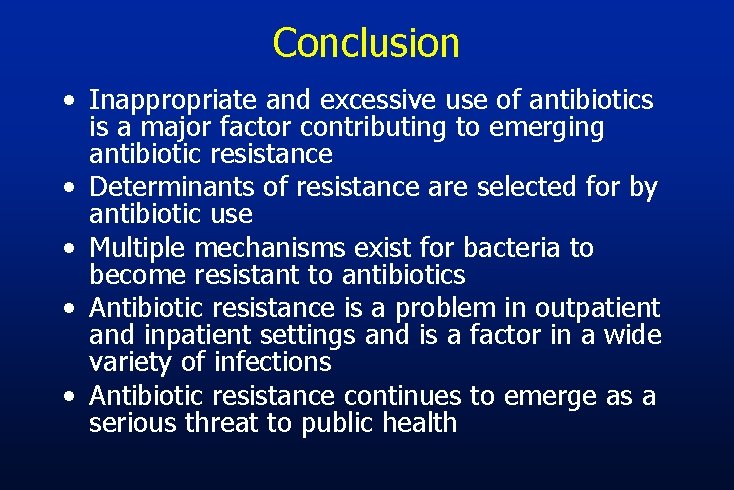 Conclusion • Inappropriate and excessive use of antibiotics is a major factor contributing to