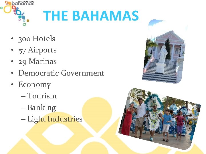 THE BAHAMAS • • • 300 Hotels 57 Airports 29 Marinas Democratic Government Economy