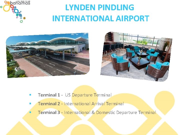 LYNDEN PINDLING INTERNATIONAL AIRPORT § Terminal 1 ‐ US Departure Terminal § Terminal 2