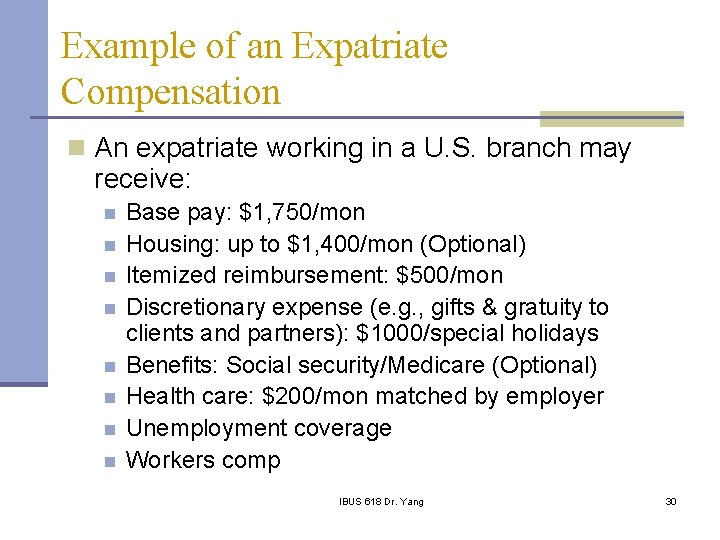 Example of an Expatriate Compensation n An expatriate working in a U. S. branch
