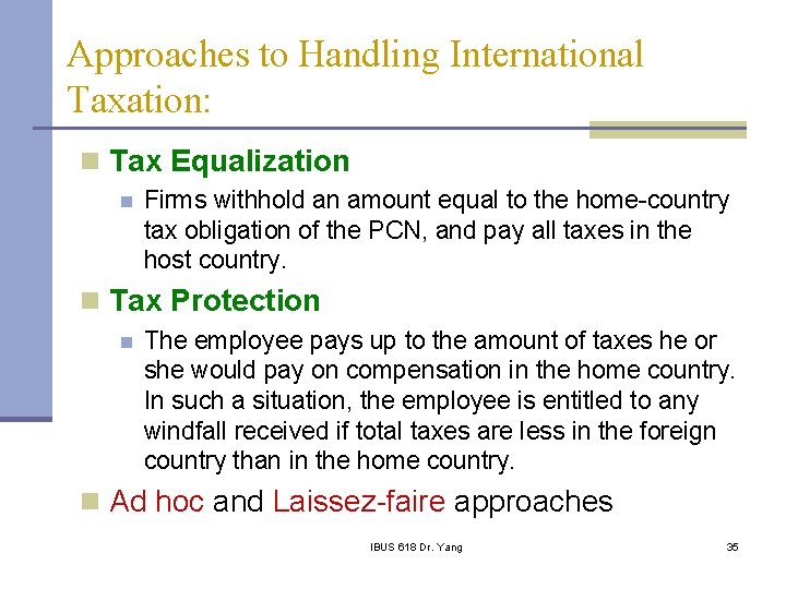 Approaches to Handling International Taxation: n Tax Equalization n Firms withhold an amount equal