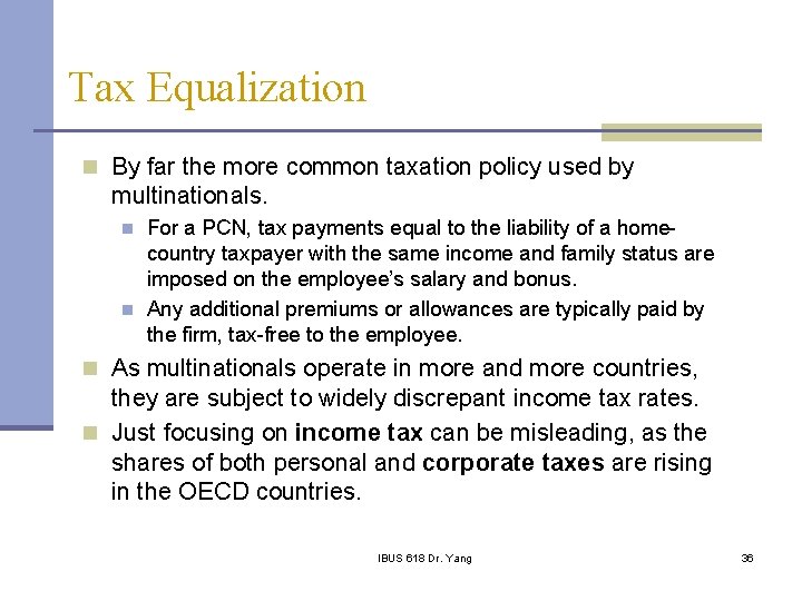 Tax Equalization n By far the more common taxation policy used by multinationals. n