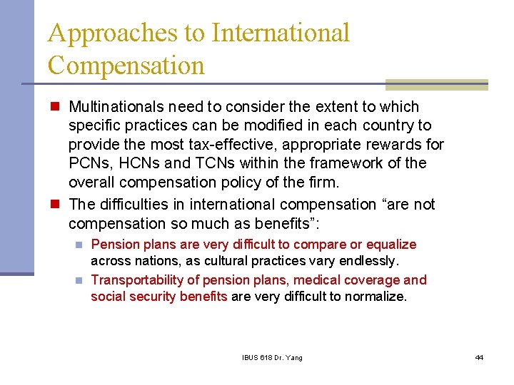 Approaches to International Compensation n Multinationals need to consider the extent to which specific