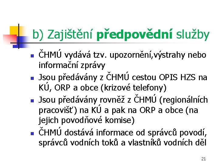 b) Zajištění předpovědní služby n n ČHMÚ vydává tzv. upozornění, výstrahy nebo informační zprávy