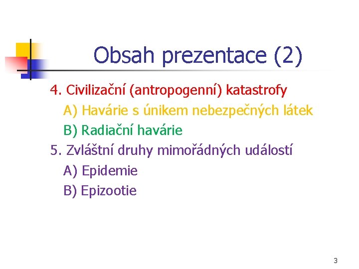 Obsah prezentace (2) 4. Civilizační (antropogenní) katastrofy A) Havárie s únikem nebezpečných látek B)