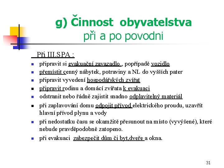 g) Činnost obyvatelstva při a po povodni Při III. SPA : n n n