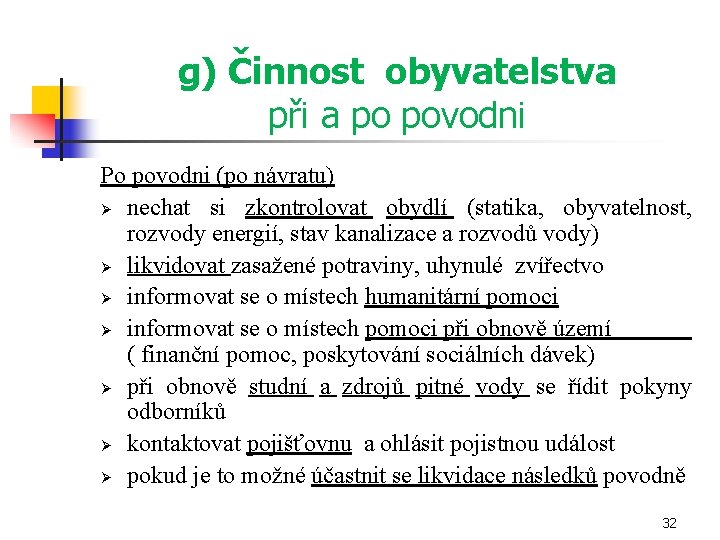 g) Činnost obyvatelstva při a po povodni Po povodni (po návratu) Ø nechat si