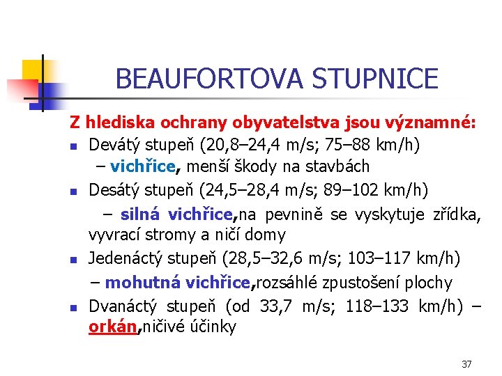 BEAUFORTOVA STUPNICE Z hlediska ochrany obyvatelstva jsou významné: n Devátý stupeň (20, 8– 24,