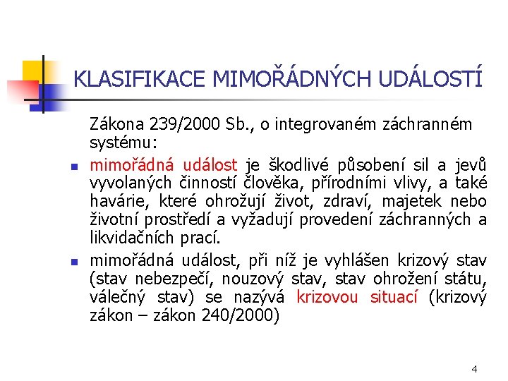KLASIFIKACE MIMOŘÁDNÝCH UDÁLOSTÍ n n Zákona 239/2000 Sb. , o integrovaném záchranném systému: mimořádná