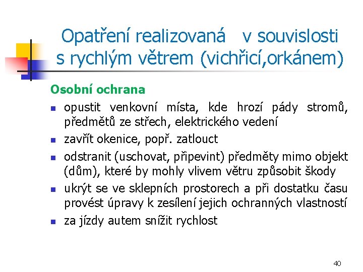 Opatření realizovaná v souvislosti s rychlým větrem (vichřicí, orkánem) Osobní ochrana n opustit venkovní