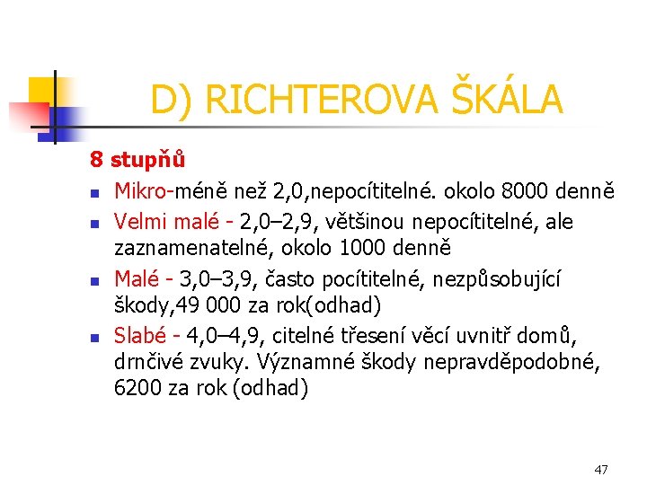 D) RICHTEROVA ŠKÁLA 8 stupňů n Mikro-méně než 2, 0, nepocítitelné. okolo 8000 denně