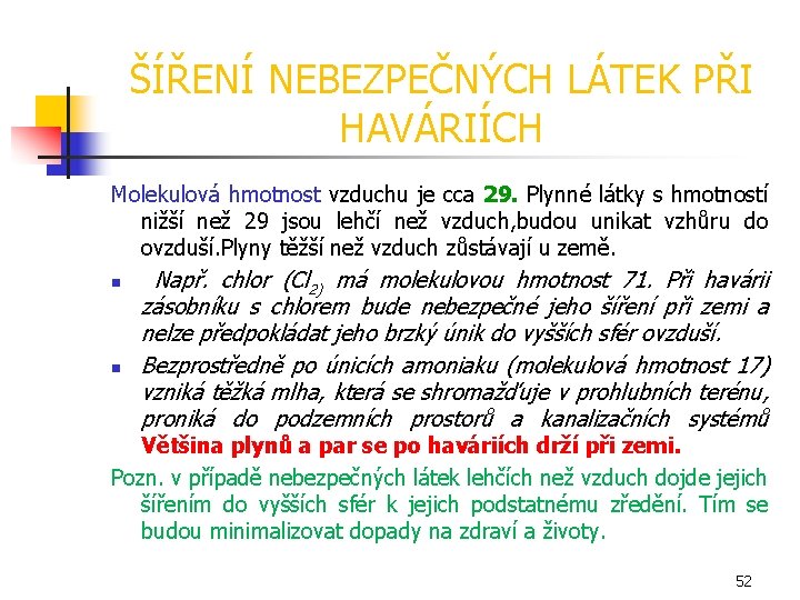 ŠÍŘENÍ NEBEZPEČNÝCH LÁTEK PŘI HAVÁRIÍCH Molekulová hmotnost vzduchu je cca 29. Plynné látky s