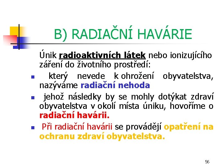 B) RADIAČNÍ HAVÁRIE n n n Únik radioaktivních látek nebo ionizujícího záření do životního