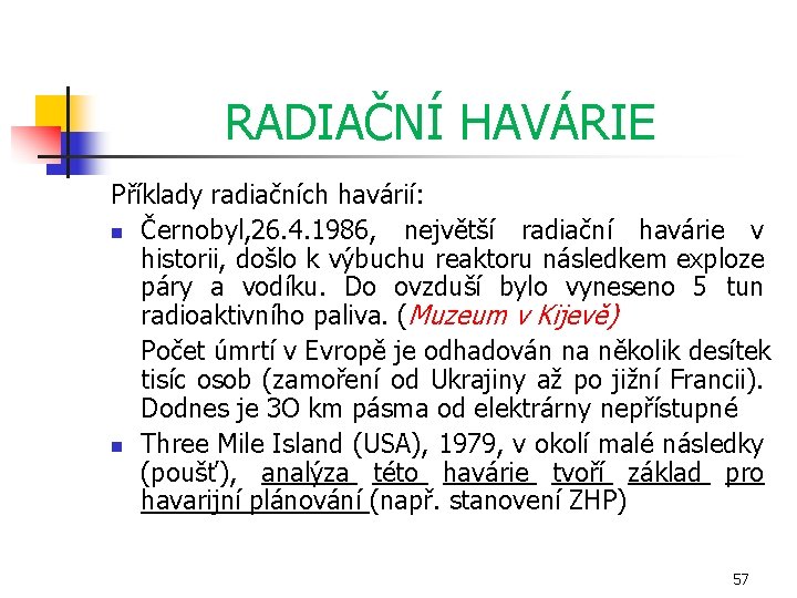 RADIAČNÍ HAVÁRIE Příklady radiačních havárií: n Černobyl, 26. 4. 1986, největší radiační havárie v
