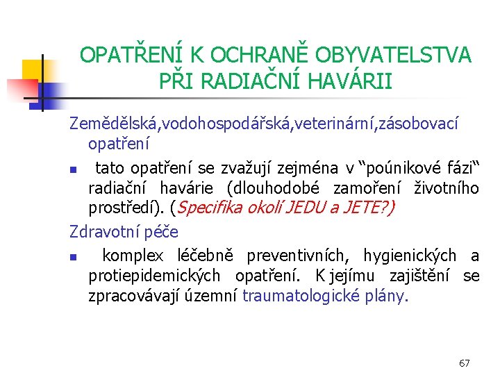 OPATŘENÍ K OCHRANĚ OBYVATELSTVA PŘI RADIAČNÍ HAVÁRII Zemědělská, vodohospodářská, veterinární, zásobovací opatření n tato