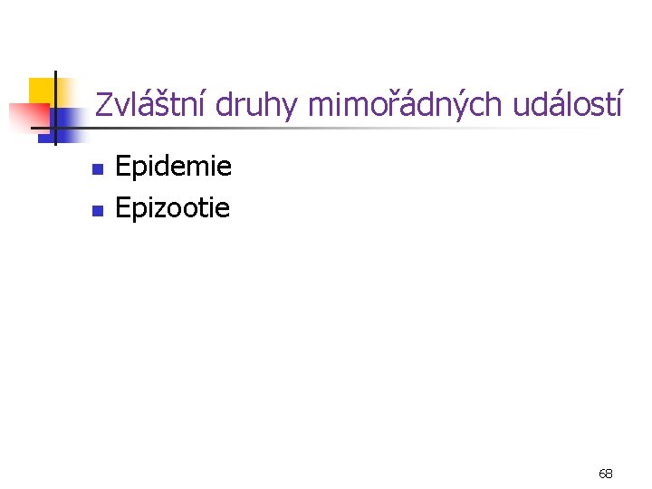 Zvláštní druhy mimořádných událostí n n Epidemie Epizootie 68 